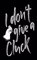 I Don't Give A Cluck: Funny Chicken Farmer Lover 6"x 9" Ruled Notebook, Journal, Daily Diary, Organizer, Planner