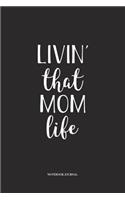 Livin That Mom Life: A 6 x 9 Inch Matte Softcover Quote Diary Notebook With A Cover Slogan and 120 Blank Lined Pages