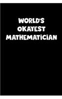 World's Okayest Mathematician Notebook - Mathematician Diary - Mathematician Journal - Funny Gift for Mathematician