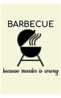 Barbecue Because Murder Is Wrong: Unique BBQ Notebook 6"x9" Journal Barbecue Dotgrid