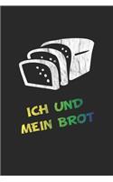 Ich und mein Brot: Notizbuch, Notizheft, Tagebuch - Lustige Geschenk-Idee für Bäcker - Blanko - A5 - 120 Seiten