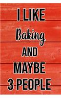 I Like Baking And Maybe 3 People