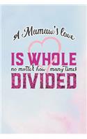 A Mamaw's Love Is Whole No Matter How Many Time Divided: Family Grandma Women Mom Memory Journal Blank Lined Note Book Mother's Day Holiday Gift