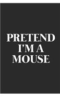 Pretend I'm A Mouse