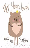 Happy 46th Birthday: 46 Years Loved, Lovable Bear Designed Birthday Book That Can be Used as a Journal or Notebook. Better Than a Birthday Card!