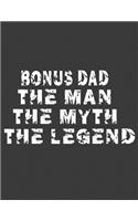 Bonus dad The man The Myth The Legend: Bonus dad notebook. 8.5 x 11 size 120 lined pages bonus dad journal. Step dad gifts on fathers day.The man the myth the legend notebook.The man the 