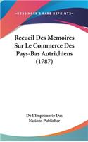 Recueil Des Memoires Sur Le Commerce Des Pays-Bas Autrichiens (1787)