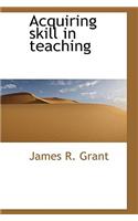 Acquiring Skill in Teaching