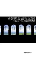 La Chanson Des Saxons, Par Jean Bodel. Publi E Pour La Premi Re Fois Par Francisque Michel