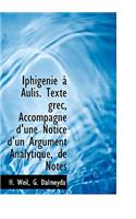 Iphig Nie Aulis. Texte Grec, Accompagn D'Une Notice D'Un Argument Analytique, de Notes