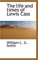 The Life and Times of Lewis Cass: (English)