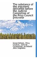 The Substance of the Argument Delivered Before the Judicial Committee of the Privy Council [Microfor