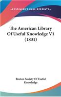 The American Library of Useful Knowledge V1 (1831)