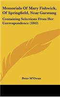 Memorials Of Mary Fishwick, Of Springfield, Near Garstang: Containing Selections From Her Correspondence (1843)