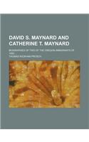 David S. Maynard and Catherine T. Maynard; Biographies of Two of the Oregon Immigrants of 1850 ...