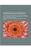 Dissertation on the Gipseys; Representing Their Manner of Life, Family Economy, with an Historical Enquiry Concerning Their Origin & First Appearance in Europe: (English)