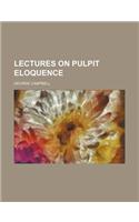 Lectures on Pulpit Eloquence: (English)