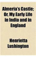 Almeria's Castle; Or, My Early Life in India and in England