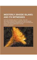 Westerly (Rhode Island) and Its Witnesses; For Two Hundred and Fifty Years, 1626-1876 Including Charlestown, Hopkinton, and Richmond Until Their Separate Organization, with the Principal Points of Their Subsequent History