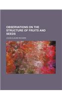 Observations on the Structure of Fruits and Seeds