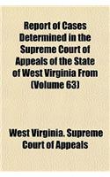 Report of Cases Determined in the Supreme Court of Appeals of the State of West Virginia from (Volume 63)