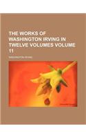 The Works of Washington Irving in Twelve Volumes Volume 11: (English)