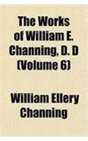 The Works of William E. Channing, D. D (Volume 6)