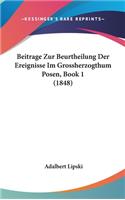 Beitrage Zur Beurtheilung Der Ereignisse Im Grossherzogthum Posen, Book 1 (1848)