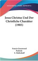 Jesus Christus Und Der Christliche Charakter (1905)