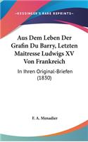 Aus Dem Leben Der Grafin Du Barry, Letzten Maitresse Ludwigs XV Von Frankreich