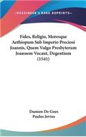 Fides, Religio, Moresque Aethiopum Sub Imperio Preciosi Joannis, Quem Vulgo Presbyterum Joannem Vocant, Degentium (1541)