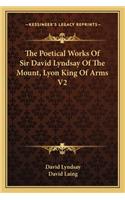Poetical Works of Sir David Lyndsay of the Mount, Lyon King of Arms V2