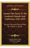 Around the Horn to the Sandwich Islands and California, 1845-1850
