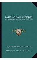 Lady Sarah Lennox: An Irrepressible Stuart 1745-1826