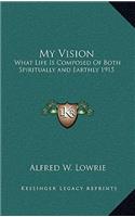 My Vision: What Life Is Composed of Both Spiritually and Earthly 1915