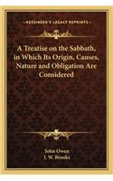 Treatise on the Sabbath, in Which Its Origin, Causes, Nature and Obligation Are Considered