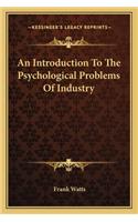 An Introduction To The Psychological Problems Of Industry