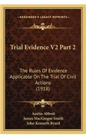 Trial Evidence V2 Part 2: The Rules Of Evidence Applicable On The Trial Of Civil Actions (1918)