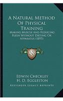 Natural Method of Physical Training: Making Muscle and Reducing Flesh Without Dieting or Apparatus (1895)