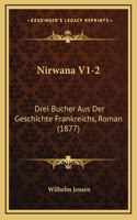 Nirwana V1-2: Drei Bucher Aus Der Geschichte Frankreichs, Roman (1877)