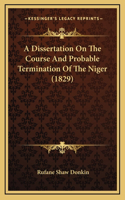 A Dissertation On The Course And Probable Termination Of The Niger (1829)