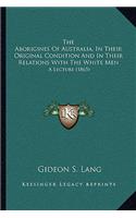 Aborigines Of Australia, In Their Original Condition And In Their Relations With The White Men