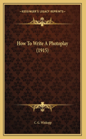 How To Write A Photoplay (1915)
