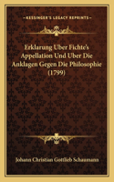 Erklarung Uber Fichte's Appellation Und Uber Die Anklagen Gegen Die Philosophie (1799)