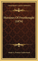 Heroines Of Freethought (1876)