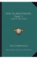 Sur La Montagne, Part 1: Alpes Et Jura (1865)