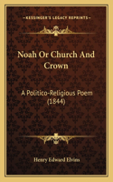 Noah Or Church And Crown: A Politico-Religious Poem (1844)