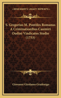 S. Gregorius M. Pontifex Romanus A Criminationibus Casimiri Oudini Vindicatus Studio (1753)