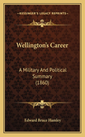 Wellington's Career: A Military And Political Summary (1860)