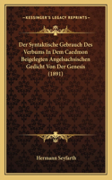 Syntaktische Gebrauch Des Verbums In Dem Caedmon Beigelegten Angelsachsischen Gedicht Von Der Genesis (1891)